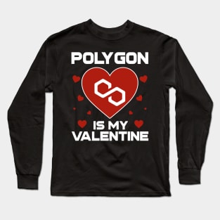 Polygon Is My Valentine Matic Coin To The Moon Crypto Token Cryptocurrency Blockchain Wallet Birthday Gift For Men Women Kids Long Sleeve T-Shirt